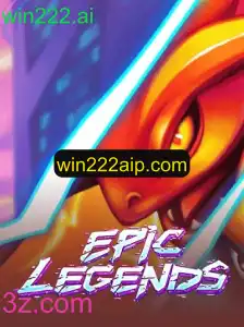 Descubra as Aventuras Épicas de EpicLegends com win222.ai